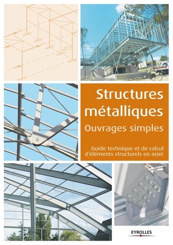 Structures métalliques, ouvrages simples. Guide techique et de calcul d'éléments structurels en acier