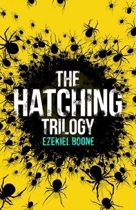 Ezekiel Boone - The Hatching Trilogy - The Hatching, Skitter, Zero Day.