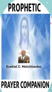  Ezekiel C. Melchisedec - Prophetic Prayer Companion.