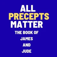 All Precepts Matter: The Book of James and Jude