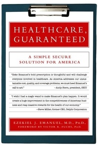 Ezekiel J. Emanuel et Victor R. Fuchs - Healthcare, Guaranteed - A Simple, Secure Solution for America.