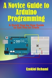  Ezekiel Ochami - A Novice Guide to Arduino Programming.