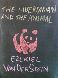  Ezekiel VanDerStein - The Libertarian and the Animal.