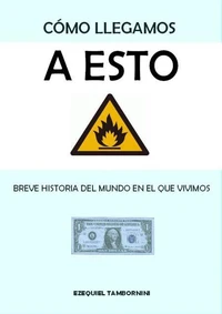 Cómo llegamos a esto. Breve historia del mundo en el que vivimos