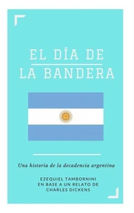 El Día de la Bandera. Una historia de la decadencia argentina