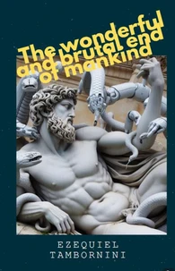 The wonderful and brutal  end of mankind