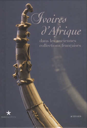 Ezio Bassani - Ivoires d'Afrique - Dans les anciennes collections françaises.