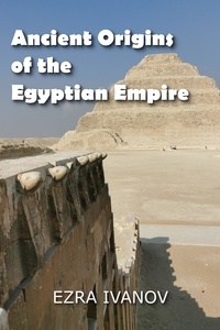 EZRA IVANOV - Ancient Origins of the Egyptian Empire.