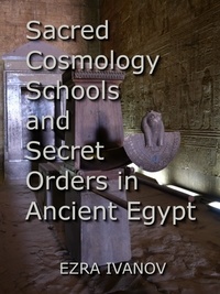  EZRA IVANOV - Sacred Cosmology Schools and Secret Orders in Ancient Egypt.