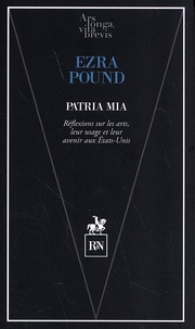 Ezra Pound - Patria mia - Réflexions sur les arts, leur usage et leur avenir aux Etats-Unis.