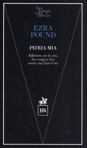 Ezra Pound - Patria mia - Réflexions sur les arts, leur usage et leur avenir aux Etats-Unis.