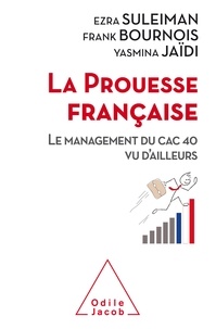 Ezra Suleiman et Frank Bournois - La prouesse française - Le management du CAC 40 vu d'ailleurs.
