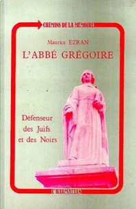 L'ABBE GREGOIRE, DEFENSEUR DES JUIFS ET DES NOIRS: REVOLUTION ET TOLERANCE