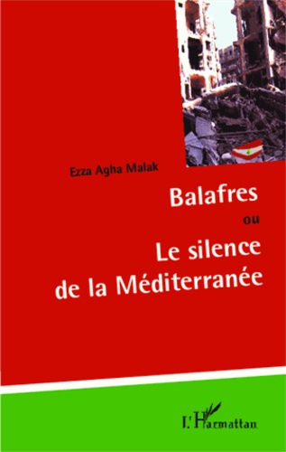 Ezza Agha Malak - Balafres ou le silence de la Méditerranée.