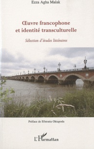 Ezza Agha Malak - Oeuvre francophone et identité transculturelle : sélection d'études littéraires.
