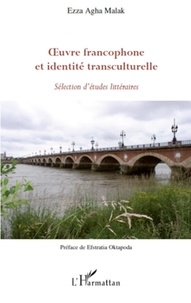Ezza Agha Malak - Oeuvre francophone et identité transculturelle : sélection d'études littéraires.