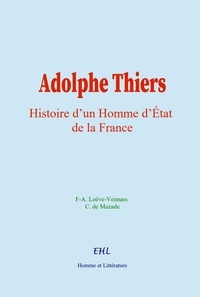 F-A. Loève-Veimars et Charles de Mazade - Adolphe Thiers - Histoire d’un Homme d’Etat de la France.
