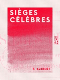 F. Azibert - Sièges célèbres - Étude historique sur les défenses de places.