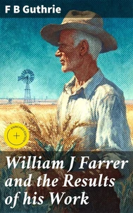 William J Farrer and the Results of his Work