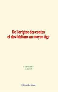 F. Brunetière et L. Tarsot - De l'origine des contes et des fabliaux au moyen-âge.