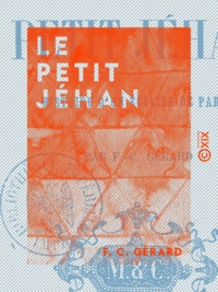 F. C. Gérard - Le Petit Jéhan - Histoire d'un écolier de Paris.