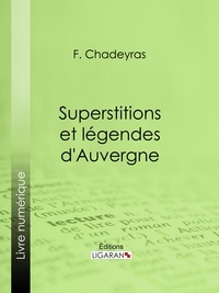 F. Chadeyras - Superstitions et légendes d'Auvergne.