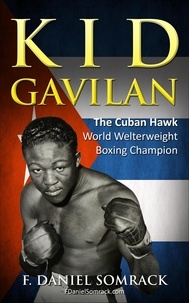  F. Daniel Somrack - Kid Gavilan: The Cuban Hawk.