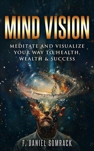 Télécharger le livre anglais gratuitement MIND VISION: Meditate and Visualize Your Way To Health Wealth and Success