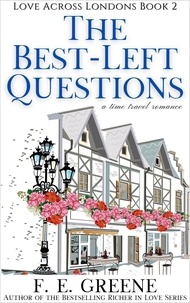  F. E. Greene - The Best-Left Questions - Love Across Londons, #2.