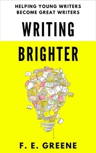  F. E. Greene - Writing Brighter: Helping Young Writers Become Great Writers - All Things Brighter.