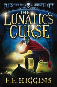 F. E. Higgins - The Lunatic's Curse.