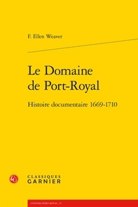F. Ellen Weaver - Le domaine de Port-Royal - Histoire documentaire 1669-1710.