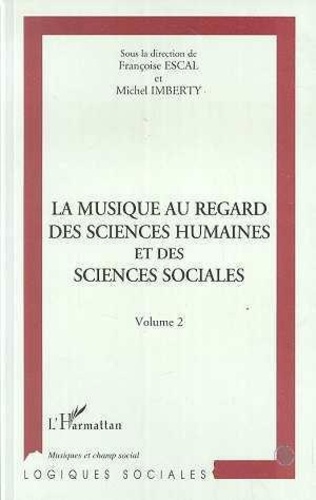 F Escal - La musique au regard des sciences humaines et des sciences sociales - Actes du colloque, Maison des sciences de l'homme, Paris, 10 et 11 février 1994.