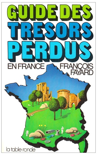 F Fayard - Guide Des Tresors Perdus En France.