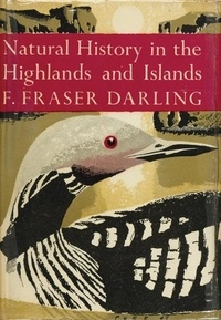 F. Fraser Darling - Natural History in the Highlands and Islands.