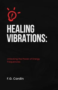 Healing Vibrations: Unlocking the Power of Energy Frequencies