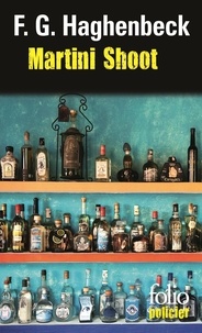 F. G. Haghenbeck - Martini Shoot - Une enquête de Sunny Pascal.