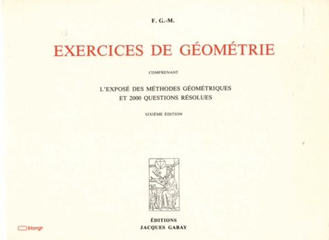 F G-M - Exercices de géométrie - Comprenant L'exposé des méthodes géométriques et 2000 questions résolues.