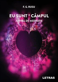 Eu sunt campul: Jurnal de meditatie