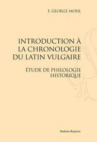 F-Georges Mohl - Introduction à la chronologie du latin vulgaire - Etude de philologie historique (1899).