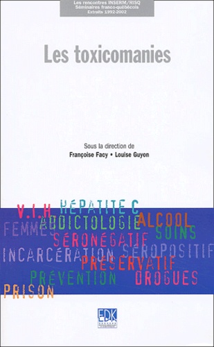 F/GUYON L FACY - Les Toxicomanies. Seminaires Franco-Quebecois, Extraits 1992-2002.