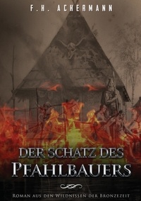 F.H. Achermann et Carl Stoll - Der Schatz des Pfahlbauers - Roman aus den Wildnissen der Bronzezeit.
