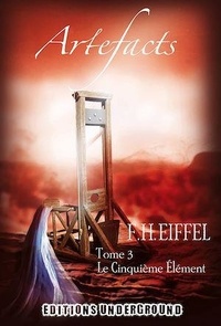 F-H Eiffel - Artefacts Tome 3 : Le cinquième élément.