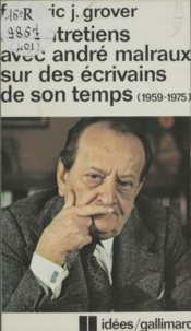 F-J Grover - Six entretiens avec André Malraux sur des écrivains de son temps - 1959-1975.