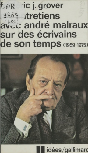 Six entretiens avec André Malraux sur des écrivains de son temps. 1959-1975