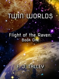  F. J. Talley - Twin Worlds - Flight of the Raven, #1.