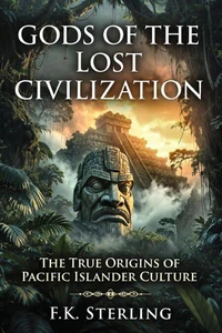 Gods of the Lost Civilization: The True Origins of Pacific Islander Culture
