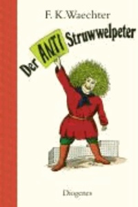 F. K. Waechter - Der Anti-Struwwelpeter - oder listige Geschichten und knallige Bilder.