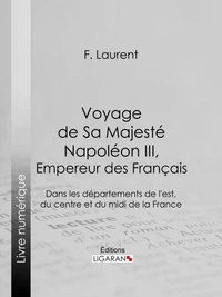 Voyage de Sa Majesté Napoléon III, empereur des Français