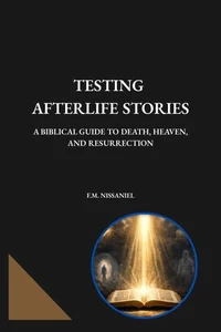 Testing Afterlife Stories: A Biblical Guide to Death, Heaven, and Resurrection